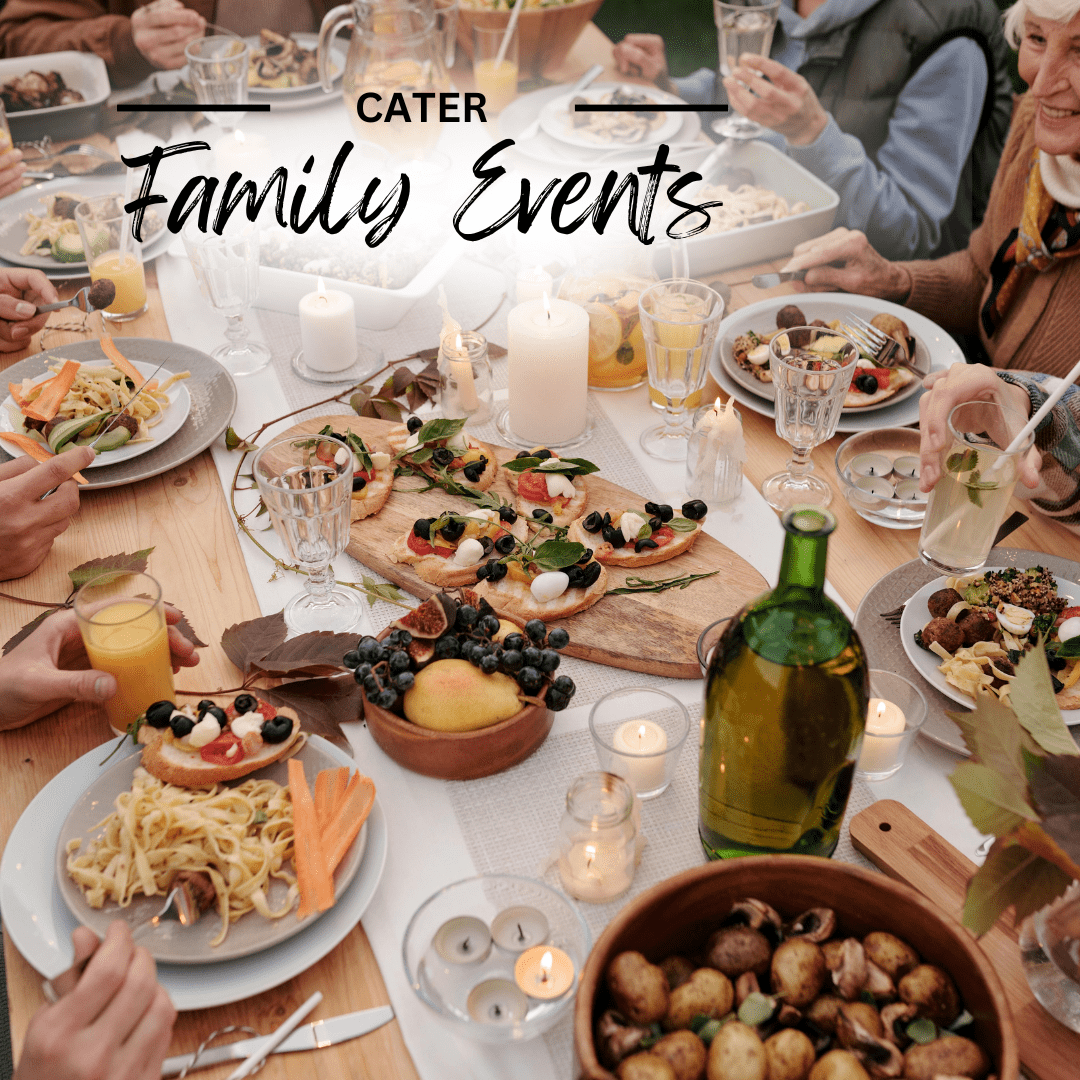 table fool of food and people seated around it with words: cater family events